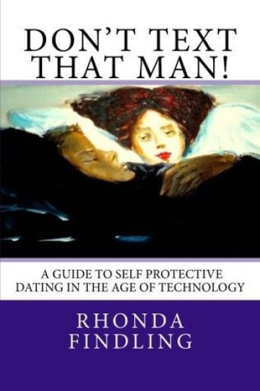 Don't Text That Man! a Guide to Self Protective Dating in the Age of Technology
