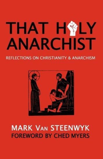 That Holy Anarchist: Reflections on Christianity & Anarchism