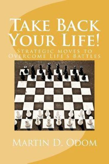 Take Back Your Life!: Strategic Moves to Overcome Life's Battles