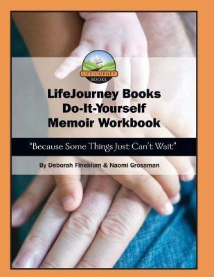 LifeJourney Book's Do-It-Yourself Memoir Workbook: Because Some Things Just Can't Wait
