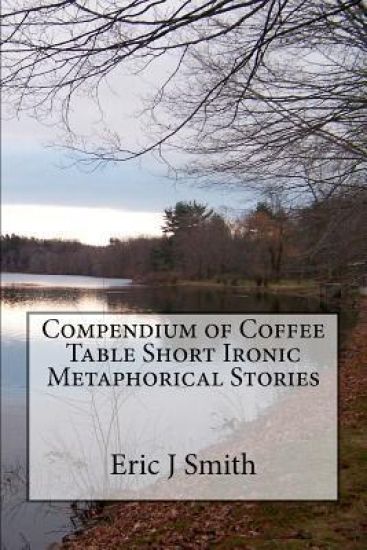 Compendium of Coffee Table Short Ironic Metaphorical Stories