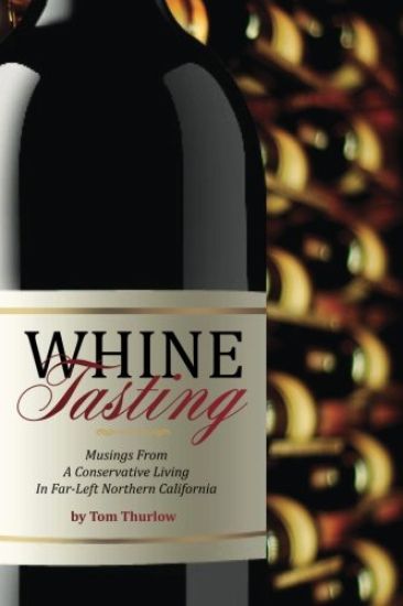 Whine Tasting: Musings from a Conservative Living in Far-Left Northern California