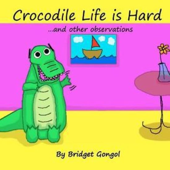 Crocodile Life Is Hard: ...and Other Observations