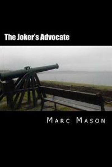 The Joker's Advocate: A Whole Lot of Revised, Re-Edited, & Expanded Happy Nonsense