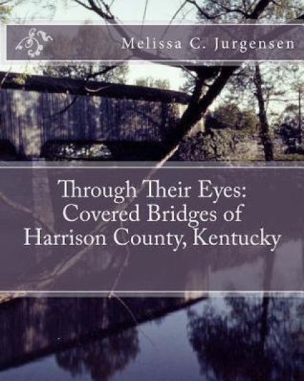 Through Their Eyes: Covered Bridges of Harrison County, Kentucky