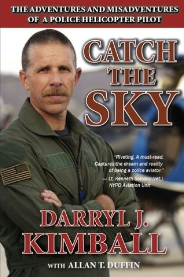 Catch the Sky: The Adventures and Misadventures of a Police Helicopter Pilot