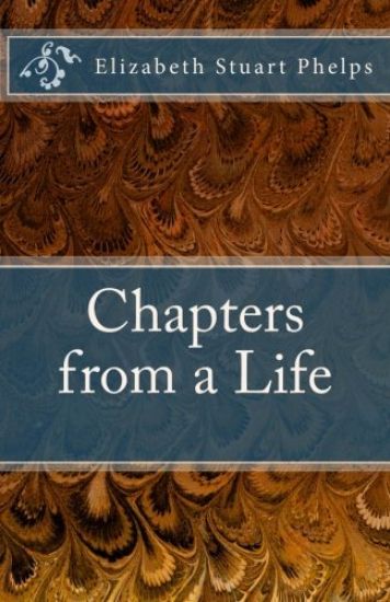 Chapters from a Life: Elizabeth Stuart Phelps