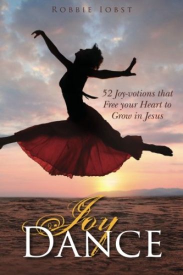 Joy Dance: 52 Joy-Votions That Free Your Heart to Grow in Jesus