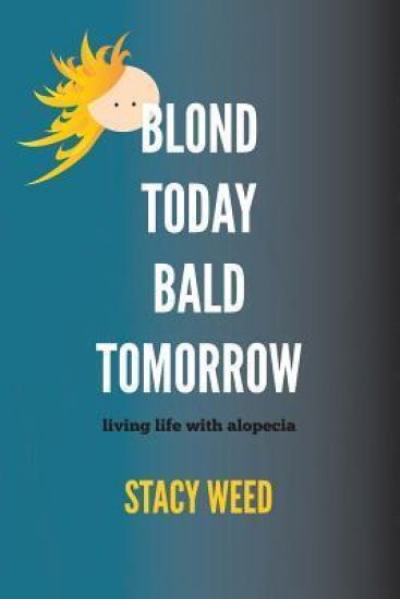 Blond Today Bald Tomorrow: Living Life with Alopecia
