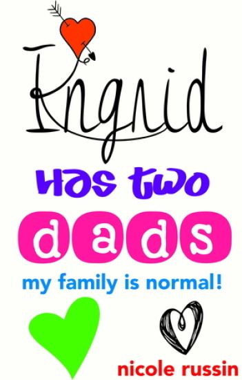 Ingrid Has Two Dads: My Family Is Normal!