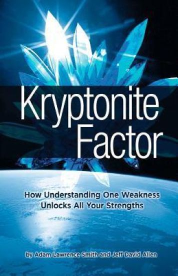 Kryptonite Factor: How Understanding One Weakness Unlocks All Your Strengths