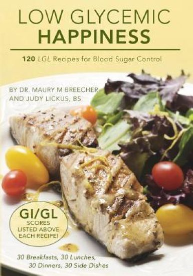 Low Glycemic Happiness: 120 Low Glycemic Load Recipes for Blood Sugar Control