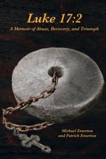 Luke 17: 2: A Memoir of Abuse, Recovery, and Triumph