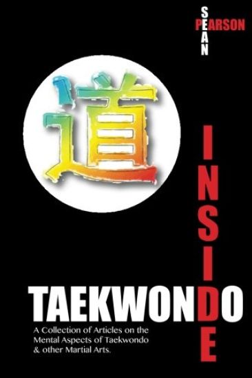 Inside Taekwondo: A Collection of Articles on the Mental Aspects of Taekwondo & Other Martial Arts
