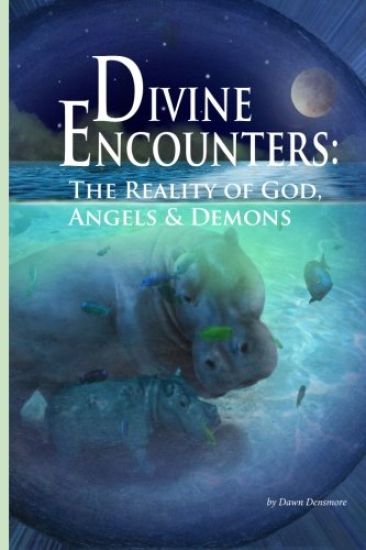 Divine Encounters: The Reality of God Angels & Demons
