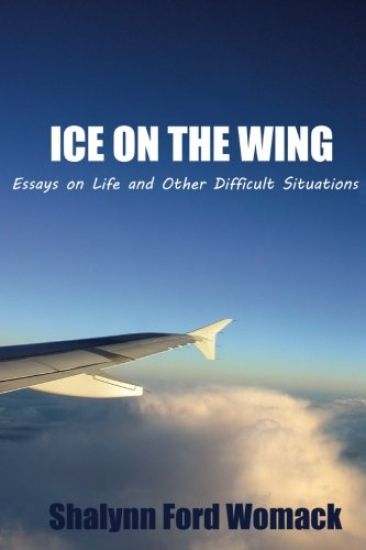 Ice on the Wing: Essays on Life and Other Difficult Situations