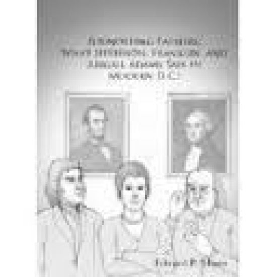 Foundering Fathers: What Jefferson, Franklin, and Abigail Adams Saw in Modern D.C.!
