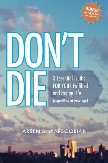 Don't Die: 3 Essential Truths for Your Fulfilled and Happy Life (Regardless of Your Age)