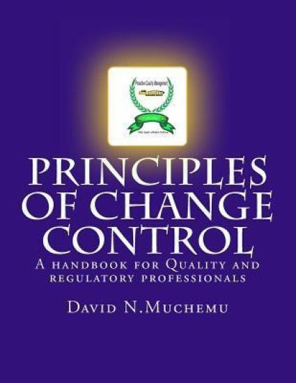 Principles of change control: A handbook for Quality and regulatory professionals