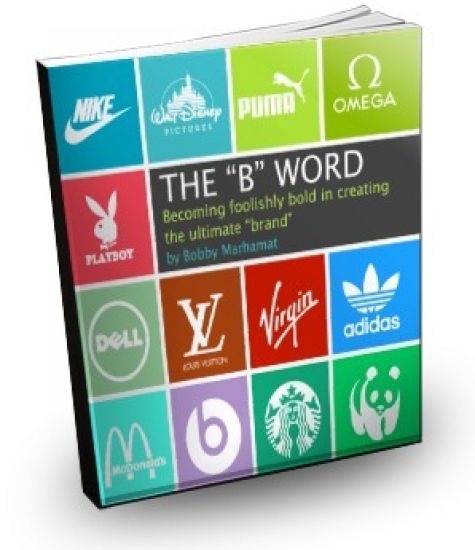 The "B" Word: Becoming foolishly bold in creating the ultimate "brand"