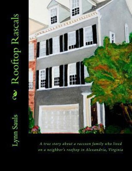 Rooftop Rascals: A true story about a raccoon family who lived on a neighbor's rooftop in Alexandria, Virginia