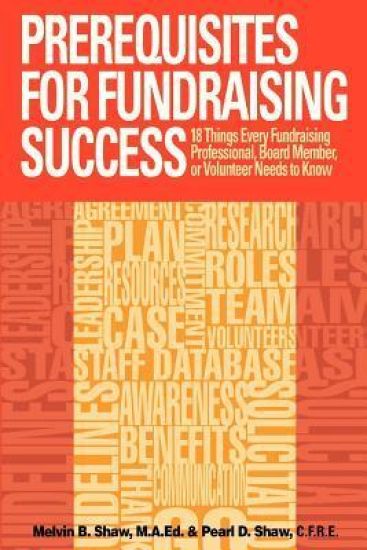 Prerequisites for Fundraising Success: The 18 Things You Need to Know as a Fundraising Professional, Board Member, or Volunteer