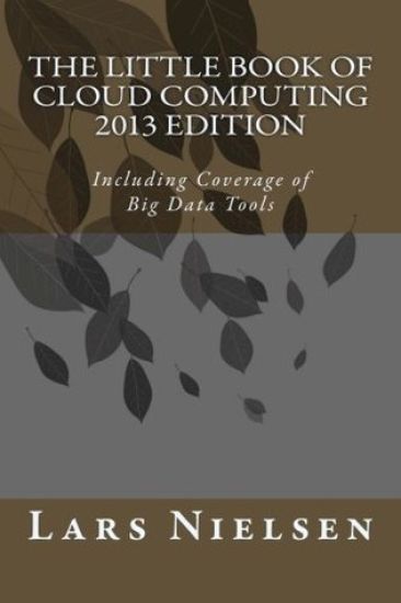 The Little Book of Cloud Computing, 2013 Edition: Including Coverage of Big Data Tools
