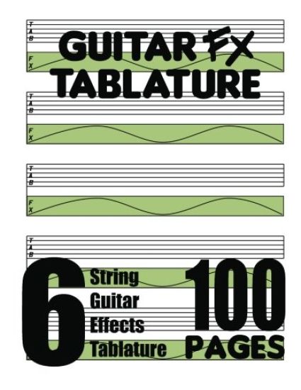 Guitar FX Tablature 6-String Guitar Effects Tablature 100 Pages