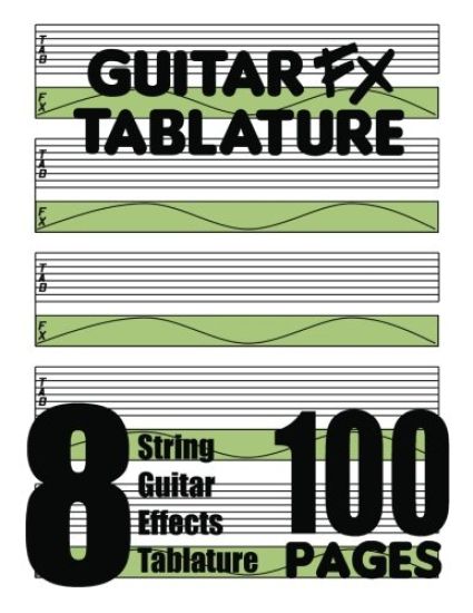 Guitar Fx Tablature 8-String Guitar Effects Tablature 100 Pages