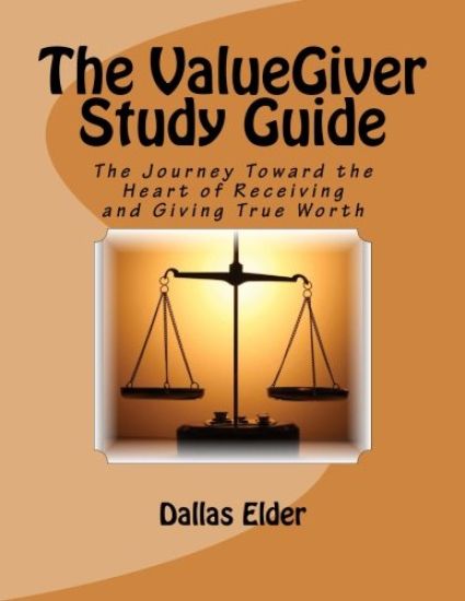 The ValueGiver Study Guide: The Journey Toward the Heart of Receiving and Giving True Worth