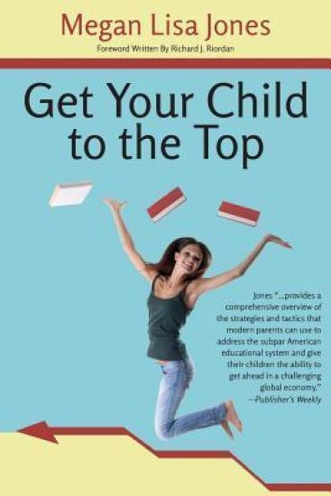 Get Your Child to the Top: Help Your Child Succeed at School and Life