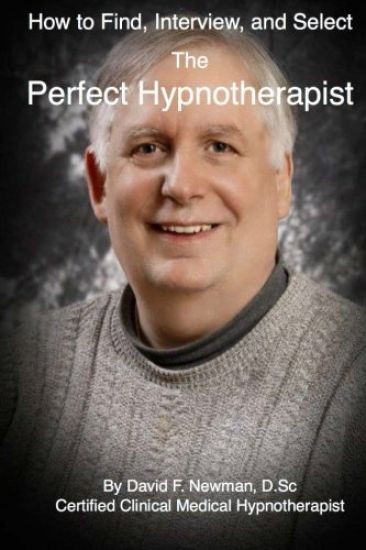 How To Find, Interview, and Select The Perfect Hypnotherapist: The Perfect Hypnotherapist