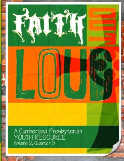 Faith Out Loud - Volume 2, Quarter 3: A Cumberland Presbyterian Youth Resource