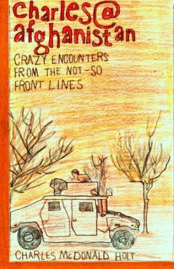 Charles@afghanistan: Crazy Encounters from the Not-So-Front Lines