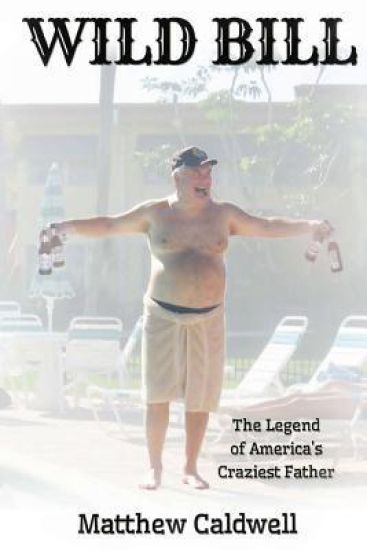 Wild Bill: Legend of America's Craziest Father