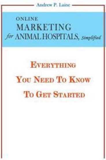 Online Marketing for Animal Hospitals, Simplified: Everything You Need to Know to Get Started