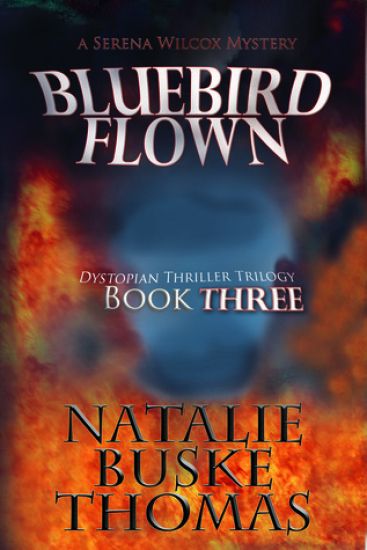 Bluebird Flown: The Serena Wilcox Mysteries Dystopian Thriller Trilogy Book 3