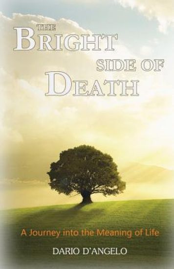 The Bright Side of Death: A Journey Into the Meaning of Life