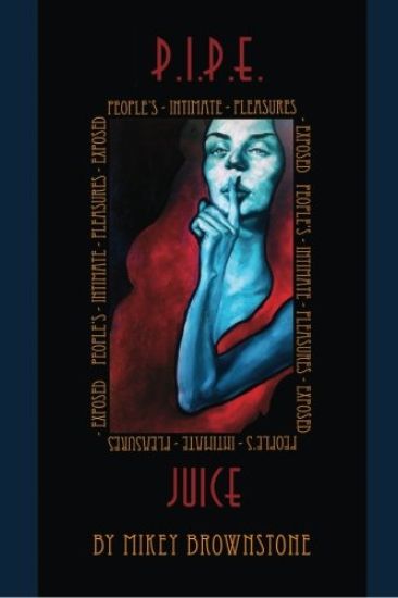 P.I.P.E. Juice: Peoples Intimate Pleasures Exposed