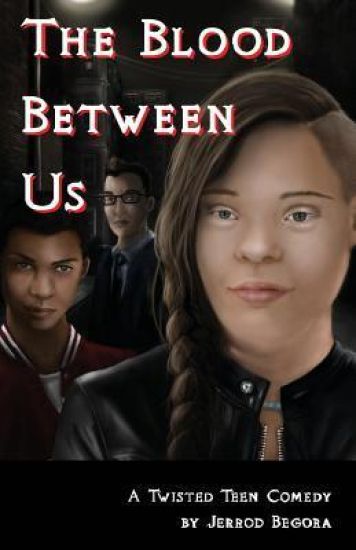 The Blood Between Us: A Twisted Teen Comedy