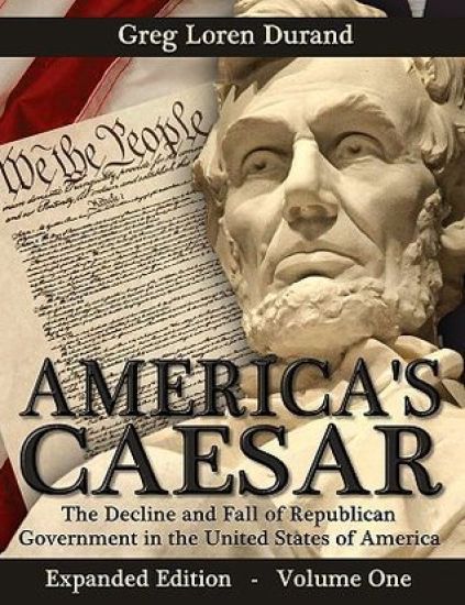 America's Caesar: The Decline and Fall of Republican Government in the United States of America