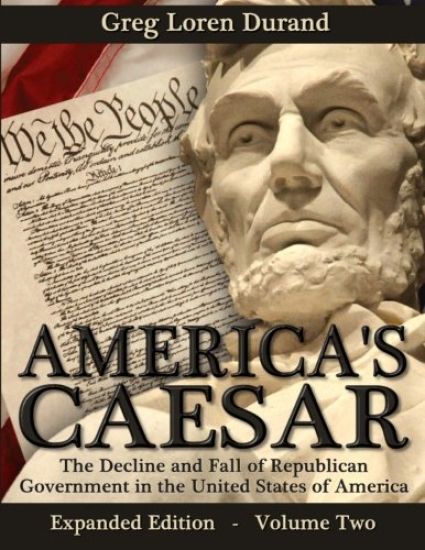 America's Caesar: The Decline and Fall of Republican Government in the United States of America