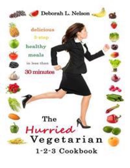 The "Hurried" Vegetarian 1-2-3: Delicious 3-Step Vegetarian Meals in less than 30 Minutes