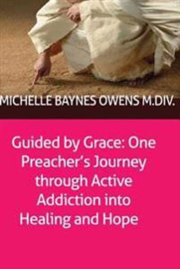Guided by Grace: One Preacher's Journey through Active Addiction into Healing and Hope