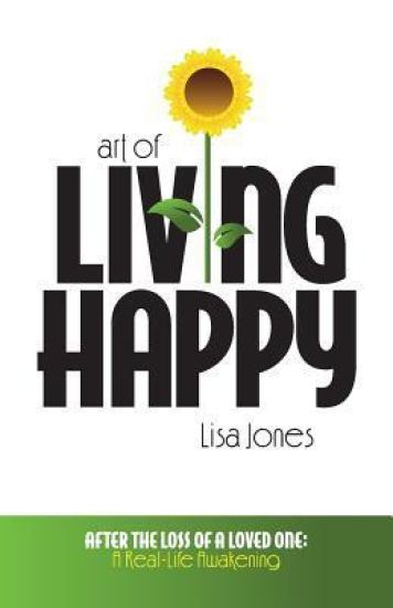 Art of Living Happy: After the Loss of a Loved One: A Real-Life Awakening