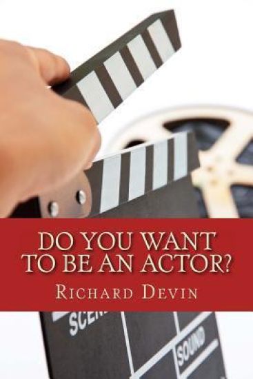 Do You Want to Be an Actor?: 101 Answers to Your Questions about Breaking Into the Biz