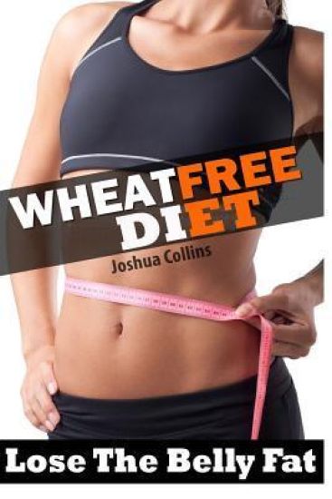 Wheat Free: Wheat Belly Weight Loss, Wheat Free Diet, Cookbook, and Recipe Book