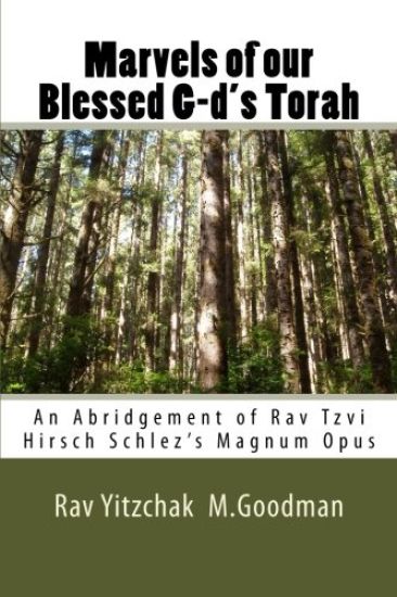Marvels of Our Blessed G-D's Torah: An Abridgement of Rav Tzvi Hirsch Schlez's Magnum Opus