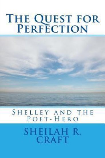 The Quest for Perfection: Shelley and the Poet-Hero