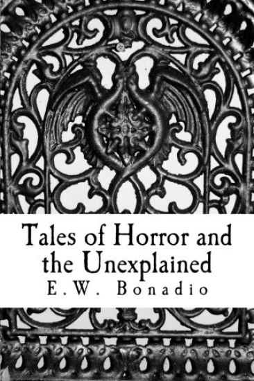 Tales of Horror and the Unexplained: An Anthology of Horror and Improbable Happenings